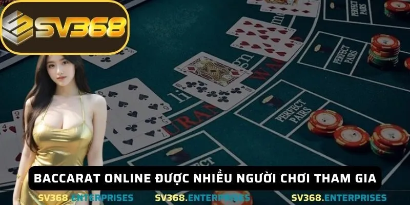 Baccarat Online được nhiều người chơi tham gia