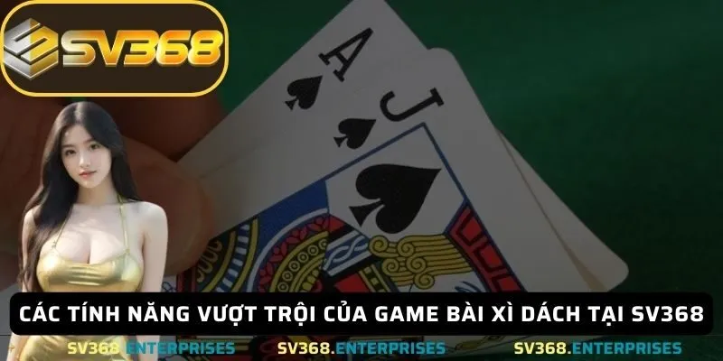 Các tính năng vượt trội của game bài Xì dách tại SV368