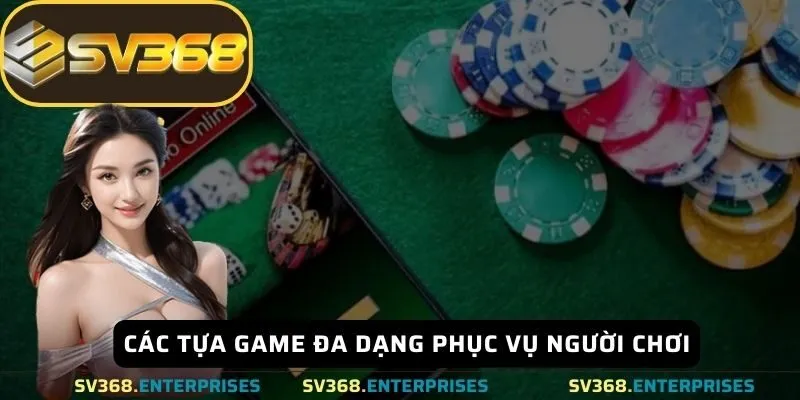 Các tựa game đa dạng phục vụ người chơi