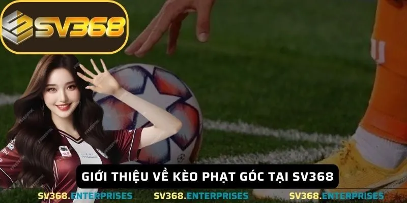 Giới thiệu về kèo phạt góc tại SV368