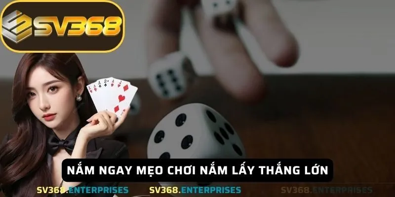 Nắm ngay mẹo chơi nắm lấy thắng lớn