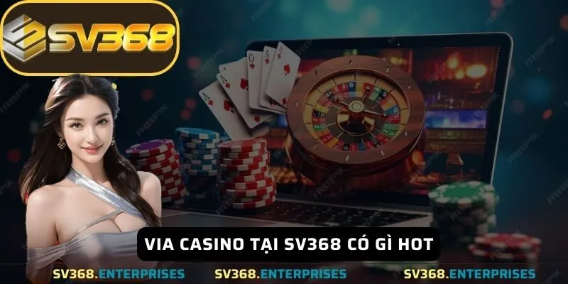 Via Casino tại Sv368 có gì hot